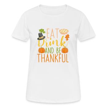 Manger, boire et être reconnaissant pour la luxure de Thanksgiving - T-shirt respirant Femme - blanc - Devant - AI Model Female 172 dark (172cm)