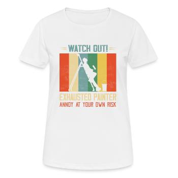 Watch Out! Exhausted Painter Annoy At Your Own Ris - Women's Breathable T-Shirt - white - Front - AI Model Female 172 dark (172cm)