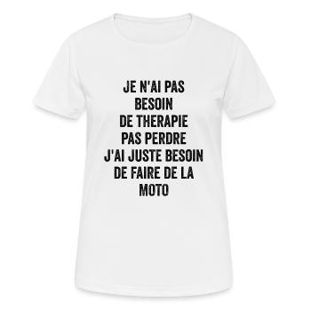 Pas Besoin De Thérapie Besoin De Faire De La Moto - T-shirt respirant Femme - blanc - Devant - AI Model Female 172 dark (172cm)