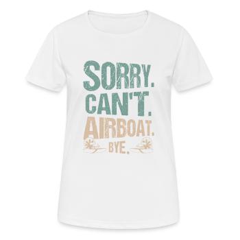 Sorry. Can't. Airboat. Bye. Propeller Swamp Hydrop - Frauen T-Shirt atmungsaktiv - Weiß - Vorne - AI Model Female 172 dark (172cm)