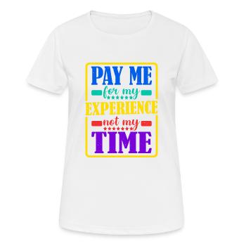 Payez-moi pour mon expérience, pas pour mon temps - T-shirt respirant Femme - blanc - Devant - AI Model Female 172 dark (172cm)
