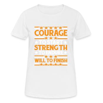 Courage To Start, Strength Endure, Will To Finish7 - Frauen T-Shirt atmungsaktiv - Weiß - Vorne - AI Model Female 172 dark (172cm)