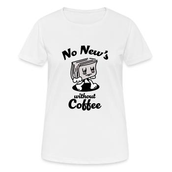 Keine Nachrichten ohne Kaffee - Frauen T-Shirt atmungsaktiv - Weiß - Vorne - AI Model Female 172 dark (172cm)