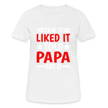 Saw It Liked It Told Papa Got It 16 - Frauen T-Shirt atmungsaktiv - Weiß - Vorne - AI Model Female 172 dark (172cm)