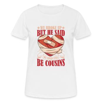 We Broke Up But He Said We Still Be Cousins 38 - Frauen T-Shirt atmungsaktiv - Weiß - Vorne - AI Model Female 172 dark (172cm)