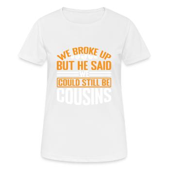 We Broke Up But He Said We Still Be Cousins 40 - Frauen T-Shirt atmungsaktiv - Weiß - Vorne - AI Model Female 172 dark (172cm)