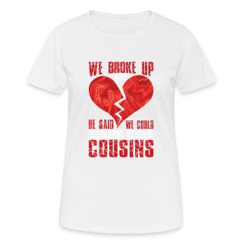 We Broke Up But He Said We Still Be Cousins 39 - Frauen T-Shirt atmungsaktiv - Weiß - Vorne - AI Model Female 172 dark (172cm)