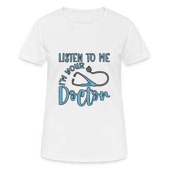 Listen To Me I'm Your Doctor 4 - Frauen T-Shirt atmungsaktiv - Weiß - Vorne - AI Model Female 172 dark (172cm)