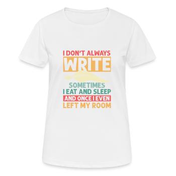 I Don't Always Write Sometimes I Eat Author Write - Frauen T-Shirt atmungsaktiv - Weiß - Vorne - AI Model Female 172 dark (172cm)