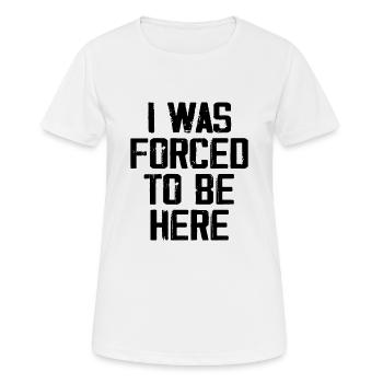 I Was Forced To Be Here - T-shirt respirant Femme - blanc - Devant - AI Model Female 172 dark (172cm)