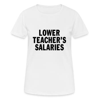 Lower Teacher's Salaries Funny Teacher Wages Quote - Women's Breathable T-Shirt - white - Front - AI Model Female 172 dark (172cm)