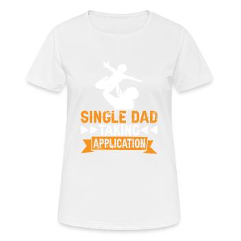 Single Dad Taking Application 7 - Frauen T-Shirt atmungsaktiv - Weiß - Vorne - AI Model Female 172 dark (172cm)