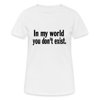 Funny Saying Sarcastic In My World You Don't Exist - Women's Breathable T-Shirt - white - Front - AI Model Female 172 dark (172cm)