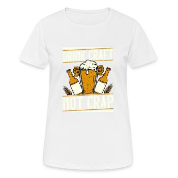 Drink Craft Not Crap Beer Brewer Homebrew - Women's Breathable T-Shirt - white - Front - AI Model Female 172 dark (172cm)