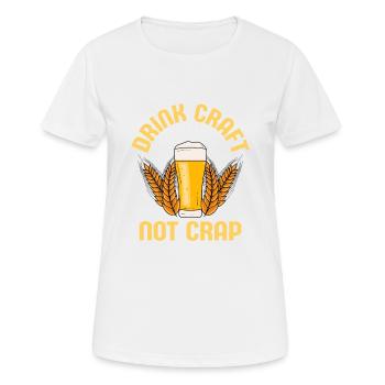 Drink Craft Not Crap Homebrew Brewer Beer - Women's Breathable T-Shirt - white - Front - AI Model Female 172 dark (172cm)