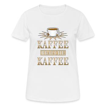 KAFFEE BRAUCHE KAFFEE - Frauen T-Shirt atmungsaktiv - Weiß - Vorne - AI Model Female 172 dark (172cm)
