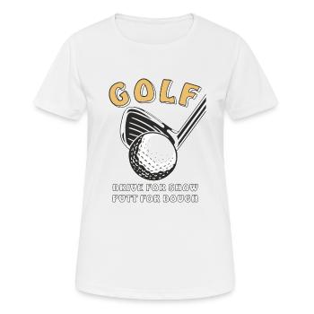 GOLF DRIVE FOR SHOW PUTT FOR DOUGH - Frauen T-Shirt atmungsaktiv - Weiß - Vorne - AI Model Female 172 dark (172cm)