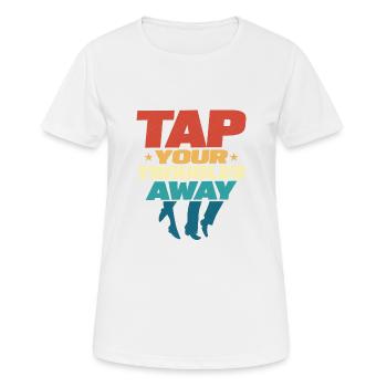 Tap Your Troubles Away Tap Dancer Tap Dance - Frauen T-Shirt atmungsaktiv - Weiß - Vorne - AI Model Female 172 dark (172cm)