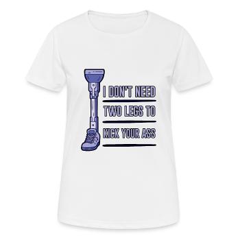 I Don't Need Two Legs To Kick Your Ass 4 - Frauen T-Shirt atmungsaktiv - Weiß - Vorne - AI Model Female 172 dark (172cm)