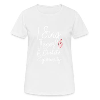 I Sing Tenor, It Builds Superiority 2 - Frauen T-Shirt atmungsaktiv - Weiß - Vorne - AI Model Female 172 dark (172cm)