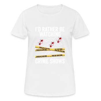 I'd Rather Be Watching Crime Shows Serial Killer M - Frauen T-Shirt atmungsaktiv - Weiß - Vorne - AI Model Female 172 dark (172cm)