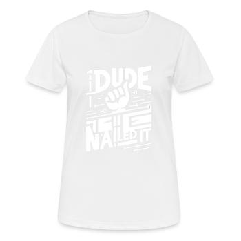 Dude Nailed It 5 - Frauen T-Shirt atmungsaktiv - Weiß - Vorne - AI Model Female 172 dark (172cm)