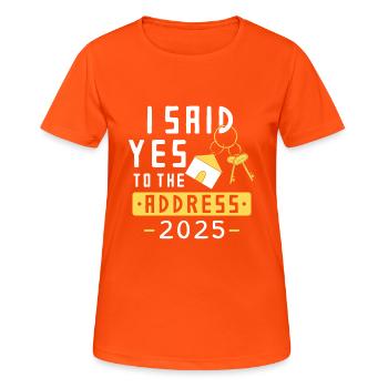 I Said Yes To The Address 2025 - Frauen T-Shirt atmungsaktiv - Neonorange - Vorne - AI Model Female 172 dark (172cm)