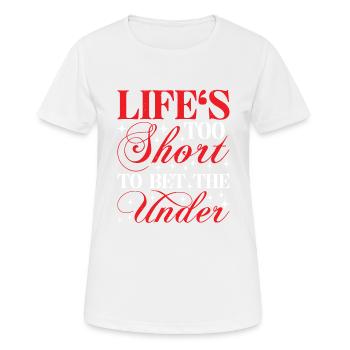 Life's Too Short To Bet The Under 24 - Women's Breathable T-Shirt - white - Front - AI Model Female 172 dark (172cm)