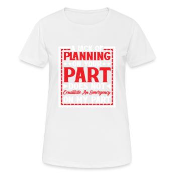 A Lack Of Planning On Your Part Does Not ... 24 - Frauen T-Shirt atmungsaktiv - Weiß - Vorne - AI Model Female 172 dark (172cm)