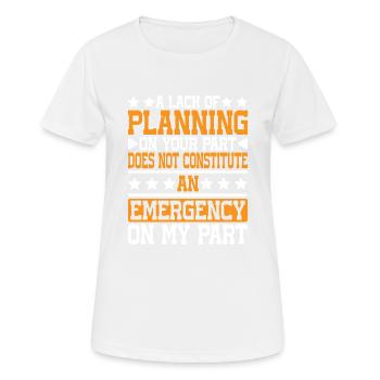 A Lack Of Planning On Your Part Does Not ... 26 - Frauen T-Shirt atmungsaktiv - Weiß - Vorne - AI Model Female 172 dark (172cm)
