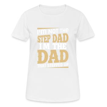I'm Not The Step Dad I'm The Dad That Stepped Up B - Women's Breathable T-Shirt - white - Front - AI Model Female 172 dark (172cm)