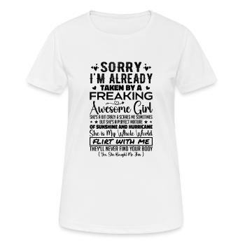 Tut mir leid, dass ich bereits von einem verdammt geilen Mädchen genommen bin - Frauen T-Shirt atmungsaktiv - Weiß - Vorne - AI Model Female 172 dark (172cm)