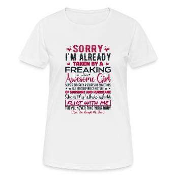 Tut mir leid, dass ich bereits von einem verdammt geilen Mädchen genommen bin - Frauen T-Shirt atmungsaktiv - Weiß - Vorne - AI Model Female 172 dark (172cm)