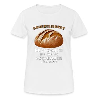 BROT SAUERTEIGBROT BROTBACKEN WIE DAMALS GESCHMACK - Frauen T-Shirt atmungsaktiv - Weiß - Vorne - AI Model Female 172 dark (172cm)