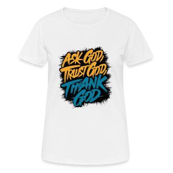 FRAGEN SIE GOTT, VERTRAUEN SIE GOTT, DANKEN SIE GOTT - Frauen T-Shirt atmungsaktiv - Weiß - Vorne - AI Model Female 172 dark (172cm)