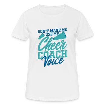 Don't Make Me Use My Cheer Coach Voice Cheerleadin - Frauen T-Shirt atmungsaktiv - Weiß - Vorne - AI Model Female 172 dark (172cm)