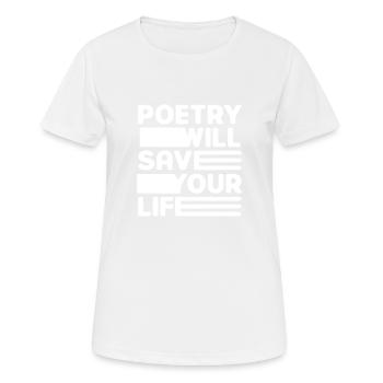 Poesie Wird Dein Leben Retten - Frauen T-Shirt atmungsaktiv - Weiß - Vorne - AI Model Female 172 dark (172cm)