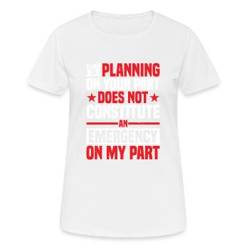 A Lack Of Planning On Your Part Does Not ... 29 - Frauen T-Shirt atmungsaktiv - Weiß - Vorne - AI Model Female 172 dark (172cm)