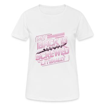 My Back Is Screwed Literally 16 - Frauen T-Shirt atmungsaktiv - Weiß - Vorne - AI Model Female 172 dark (172cm)