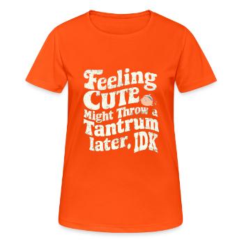 Feeling Cute, Might Throw A Tantrum Later, Idk 29 - Frauen T-Shirt atmungsaktiv - Neonorange - Vorne - AI Model Female 172 dark (172cm)