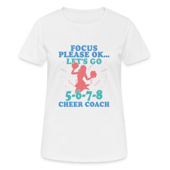 Focus Please Ok...Let's Go 5-6-7-8 Cheer Coach Che - Frauen T-Shirt atmungsaktiv - Weiß - Vorne - AI Model Female 172 dark (172cm)