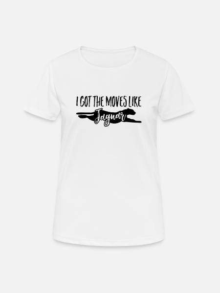 Ich habe die Bewegungen wie Jaguar Lustiges Tier Jaguar - Frauen T-Shirt atmungsaktiv - Weiß