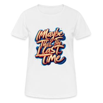 MAYBE THIS THE LAST TIME - Women's Breathable T-Shirt - white - Front - AI Model Female 172 dark (172cm)
