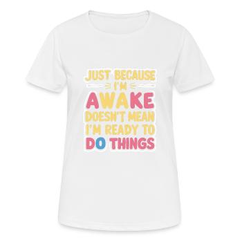 Ce n’est pas parce que je suis éveillé que je suis prêt 16 - T-shirt respirant Femme - blanc - Devant - AI Model Female 172 dark (172cm)
