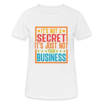 It's Not A Secret It's Just Not Your Business - Frauen T-Shirt atmungsaktiv - Weiß - Vorne - AI Model Female 172 dark (172cm)