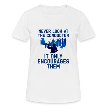 Never Look At The Conductor It Encourages Them 2 - Women's Breathable T-Shirt - white - Front - AI Model Female 172 dark (172cm)