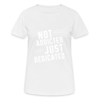 Not Addicted Just Dedicated 2 - Women's Breathable T-Shirt - white - Front - AI Model Female 172 dark (172cm)