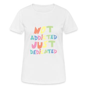 Not Addicted Just Dedicated - Women's Breathable T-Shirt - white - Front - AI Model Female 172 dark (172cm)