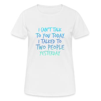 I can't talk today, I talked to - Women's Breathable T-Shirt - white - Front - AI Model Female 172 dark (172cm)