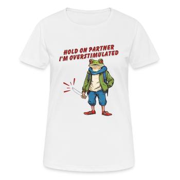 Hold On Partner I'm Overstimulated - Frauen T-Shirt atmungsaktiv - Weiß - Vorne - AI Model Female 172 dark (172cm)